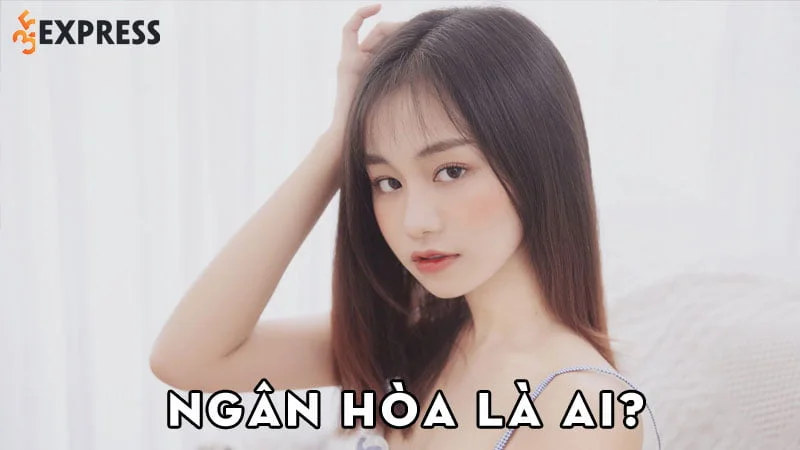 ngan-hoa-la-ai-35express