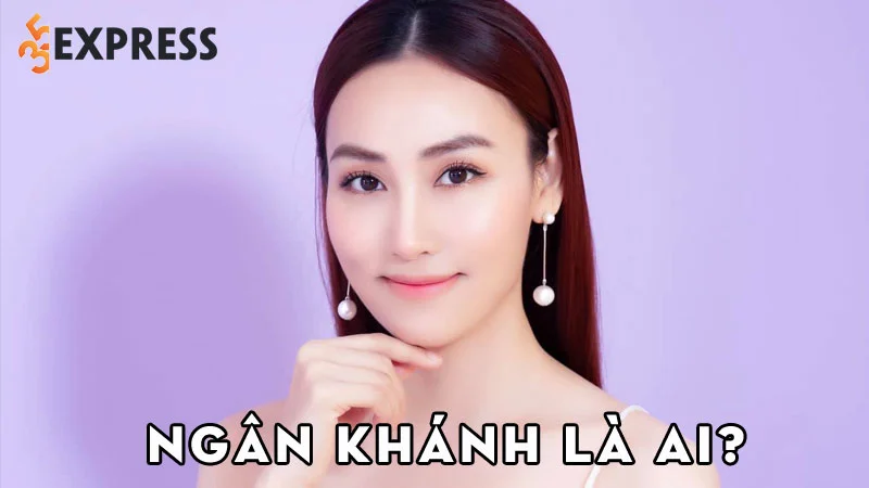 ngan-khanh-la-ai-35express