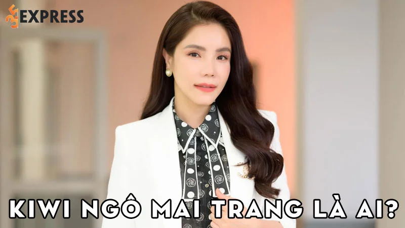ca-si-kiwi-ngo-mai-trang-la-ai-35express