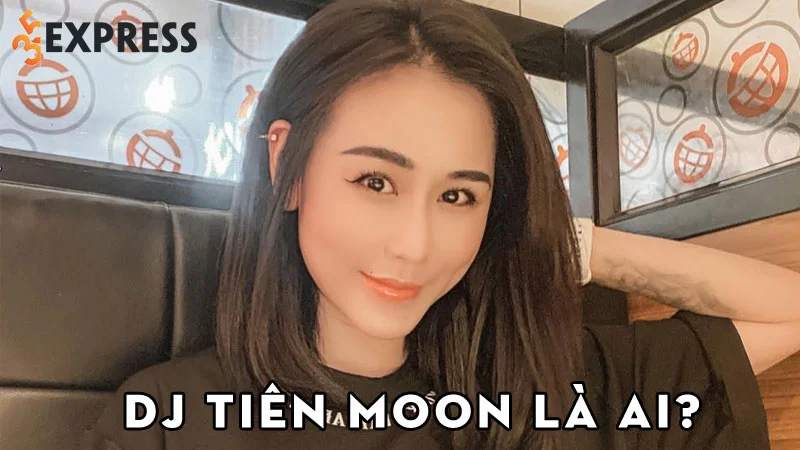dj-tien-moon-la-ai-35express