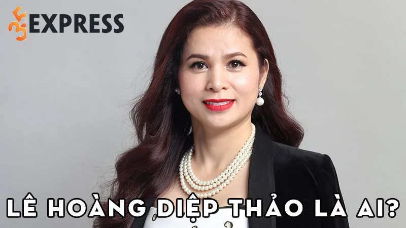 doanh-nhan-le-hoang-diep-thao-la-ai-35express