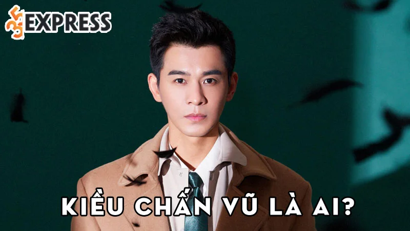 kieu-chan-vu-la-ai-35express