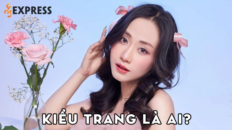 kieu-trang-la-ai-35express