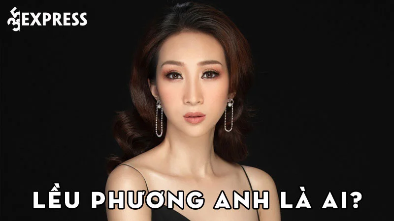 leu-phuong-anh-la-ai-35express