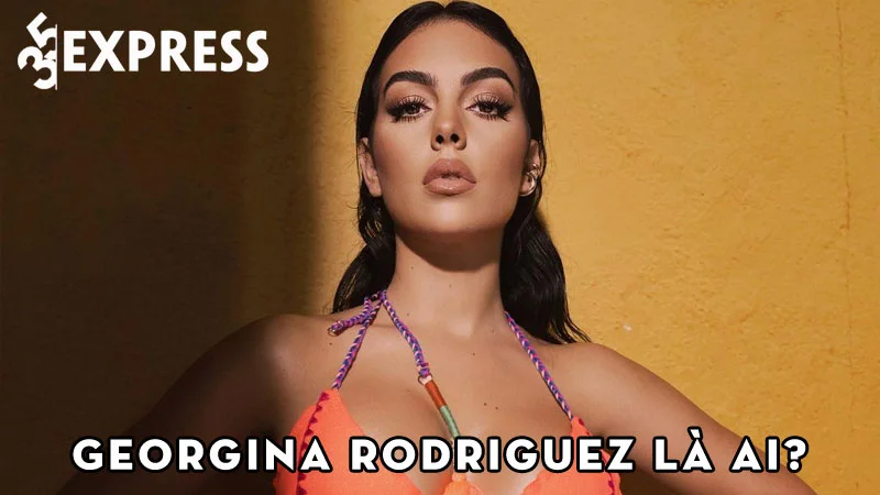 nguoi-mau-georgina-rodriguez-la-ai-35express