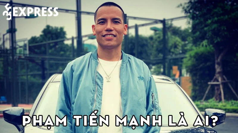 pham-tien-manh-la-ai-35express