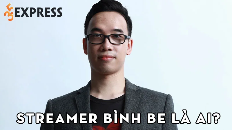 streamer-binh-be-la-ai-35express