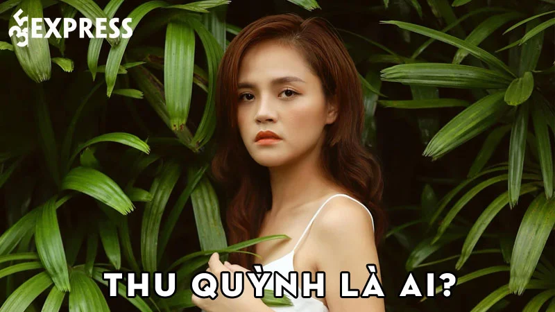 thu-quynh-la-ai-35express
