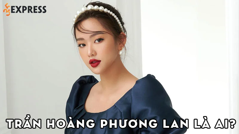 tran-hoang-phuong-lan-la-ai-35express