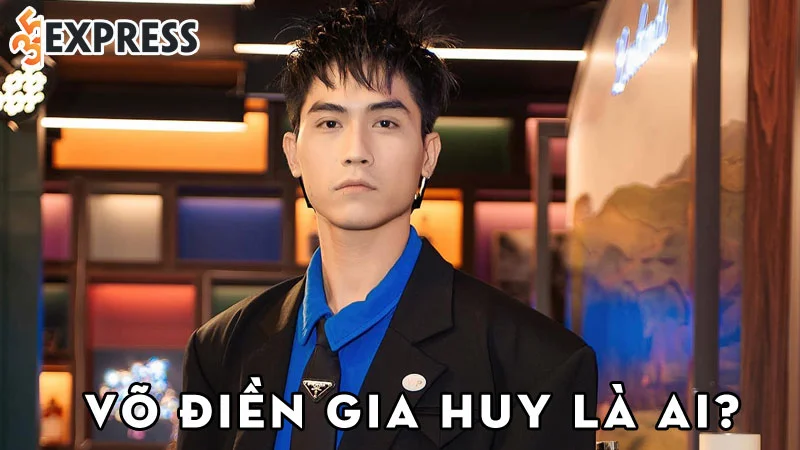 vo-dien-gia-huy-la-ai-35express