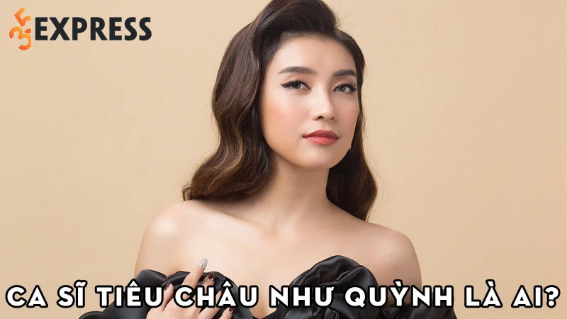 ca-si-tieu-chau-nhu-quynh-la-ai-35express
