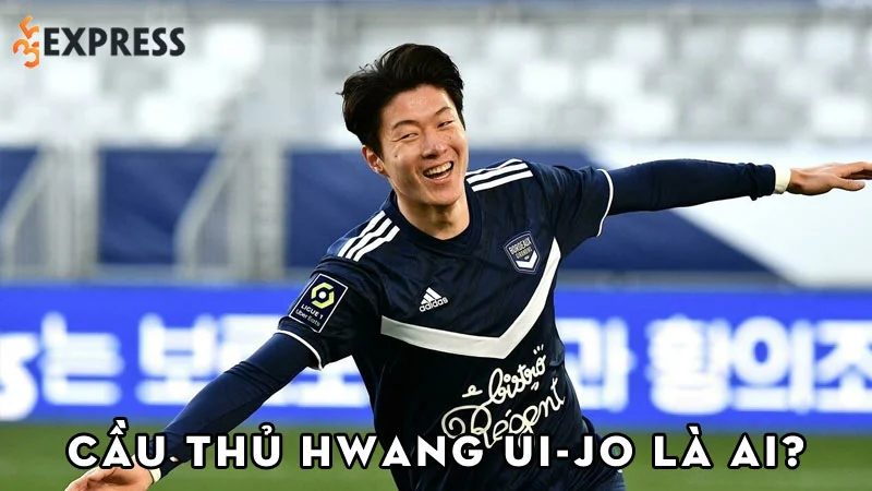 cau-thu-hwang-ui-jo-la-ai-35express