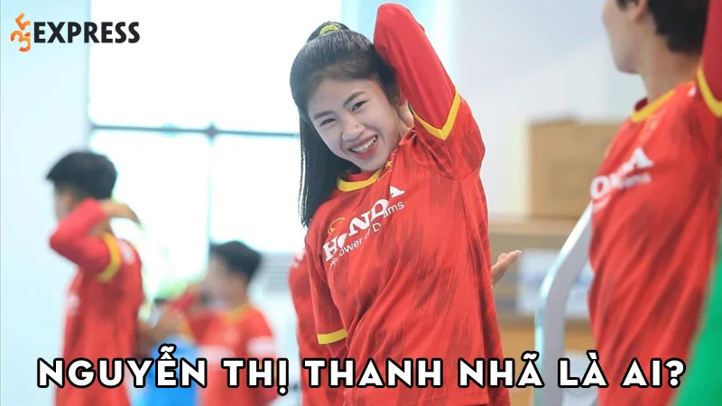 cau-thu-nguyen-thi-thanh-nha-la-ai-35express