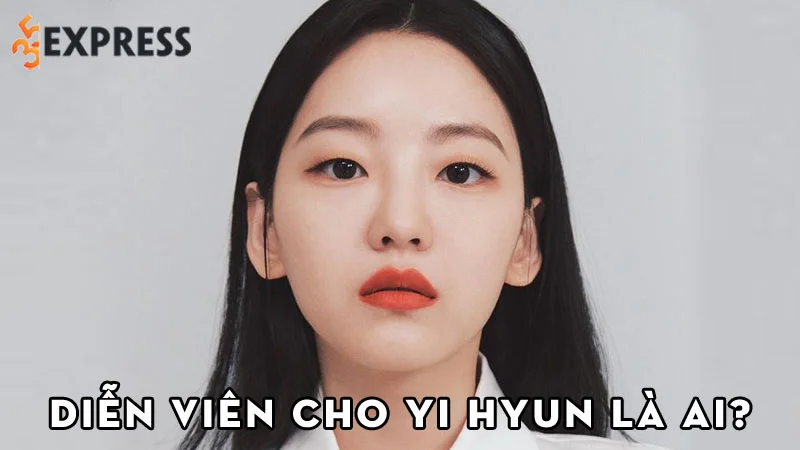 dien-vien-cho-yi-hyun-la-ai-35express