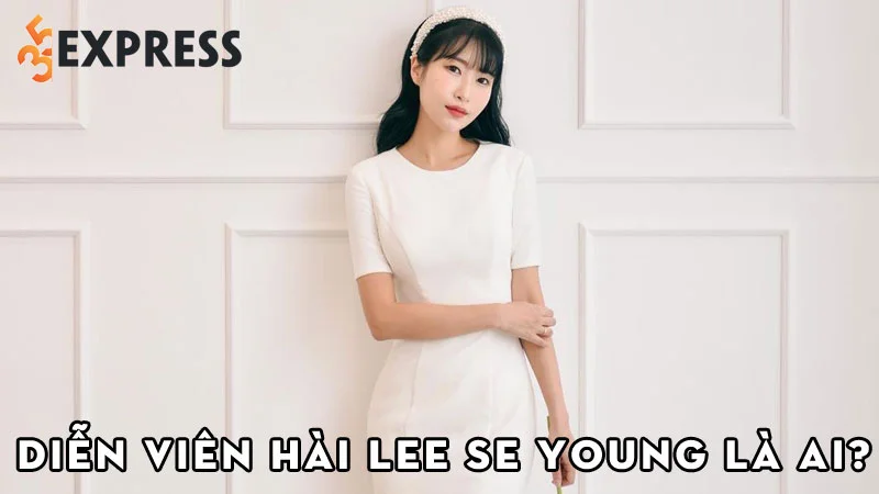dien-vien-hai-lee-se-young-la-ai-35express