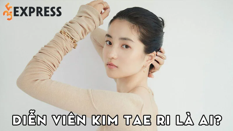 dien-vien-kim-tae-ri-la-ai-35express