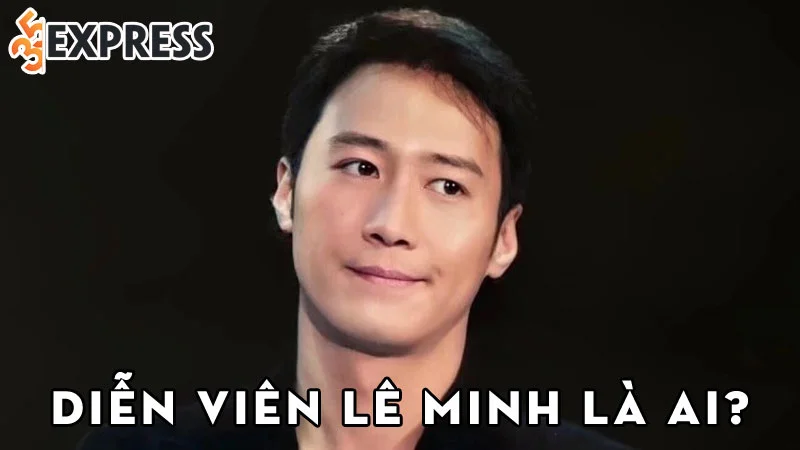 dien-vien-le-minh-la-ai-35express