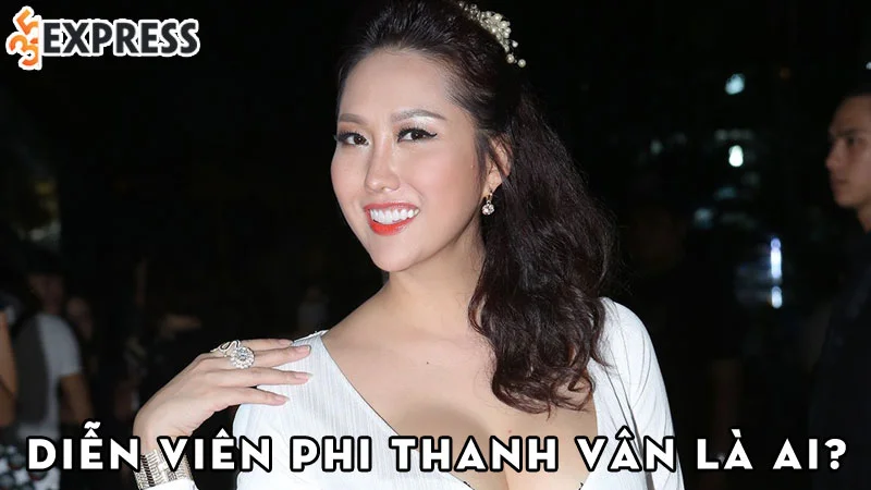 dien-vien-phi-thanh-van-la-ai-35express