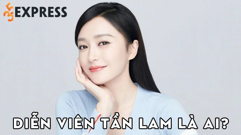 dien-vien-tan-lam-la-ai-35express