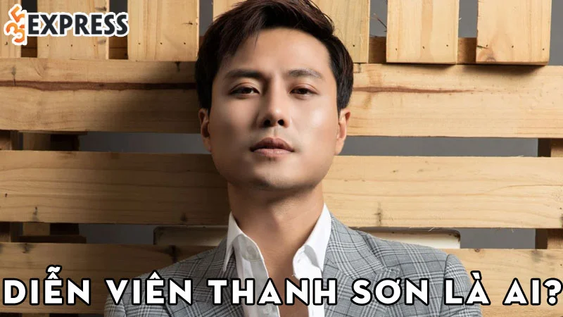 dien-vien-thanh-son-la-ai-35express