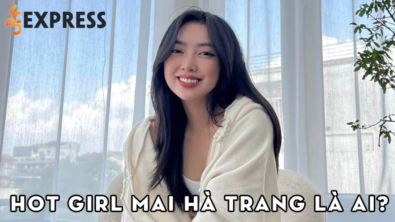 hot-girl-mai-ha-trang-la-ai-35express