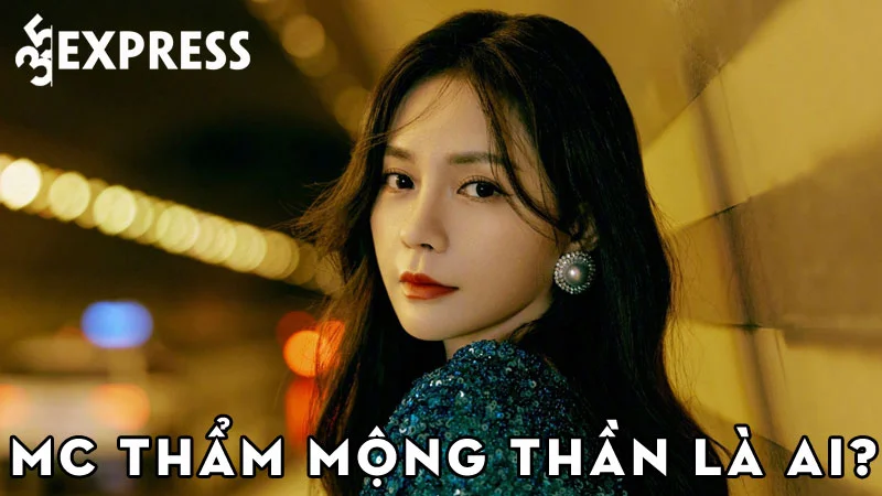 mc-tham-mong-than-la-ai-35express
