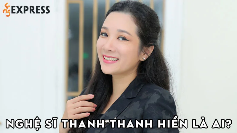nghe-si-thanh-thanh-hien-la-ai-35express