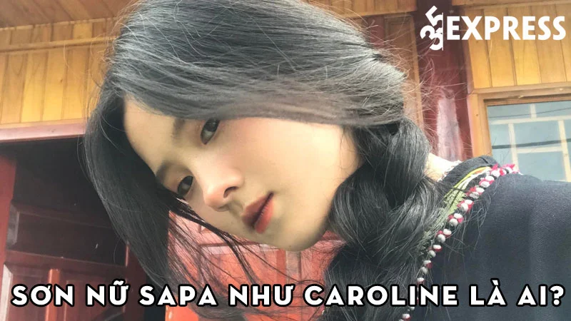 son-nu-sapa-nhu-caroline-la-ai-35express