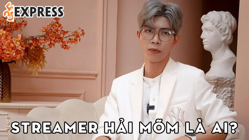streamer-hai-mom-la-ai-35express