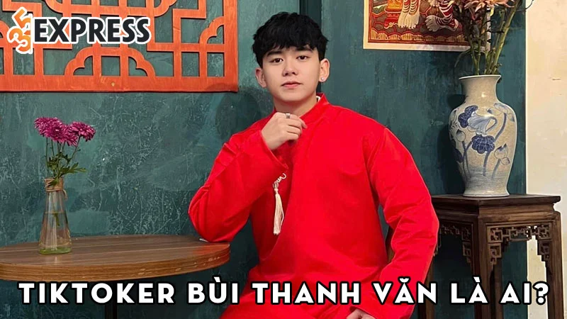 tiktoker-bui-thanh-van-la-ai-35express
