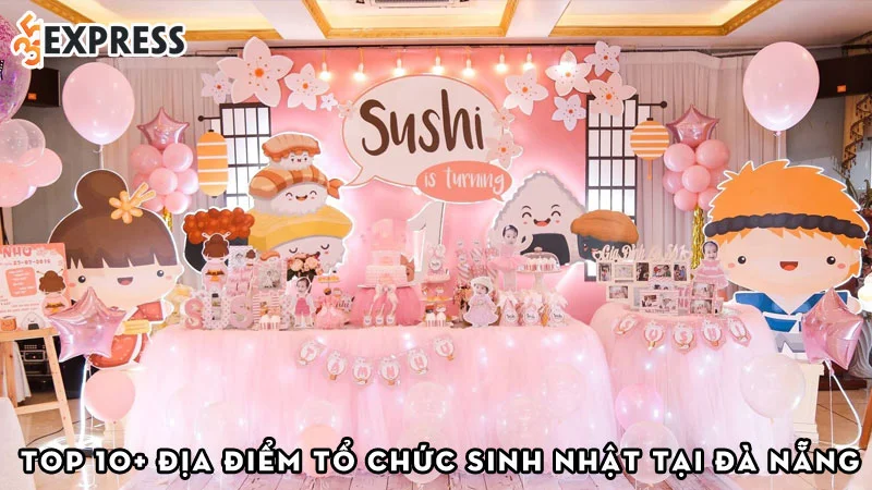 top-10-dia-diem-to-chuc-sinh-nhat-tai-da-nang-cuc-ly-tuong-35express