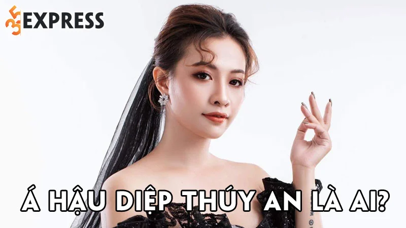 a-hau-diep-thuy-an-la-ai-35express