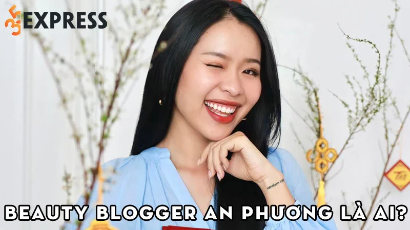 beauty-blogger-an-phuong-la-ai-35express