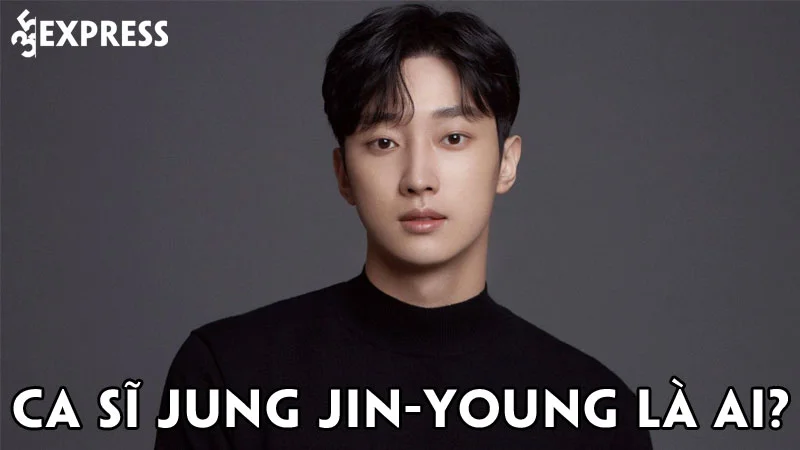 ca-si-jung-jin-young-la-ai-35express
