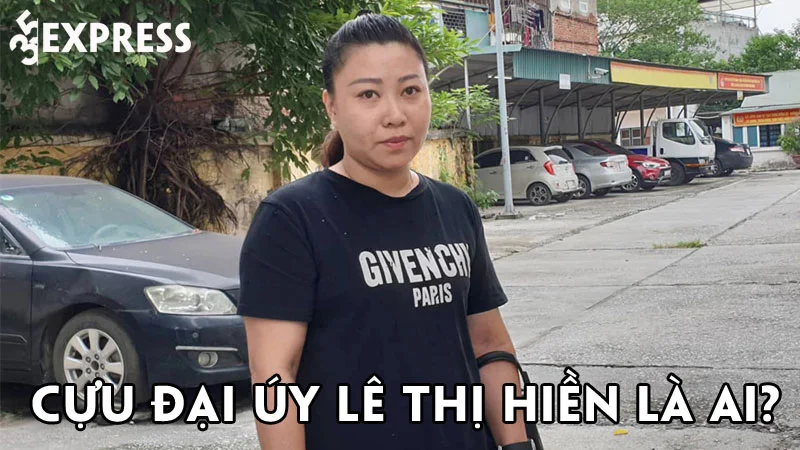 cuu-dai-uy-le-thi-hien-la-ai-35express
