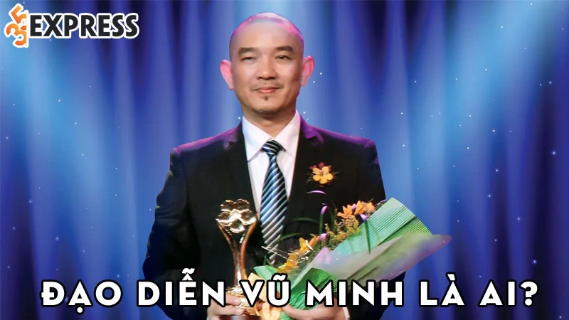 dao-dien-vu-minh-la-ai-35express
