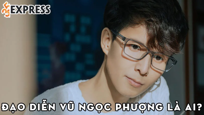 dao-dien-vu-ngoc-phuong-la-ai-35express