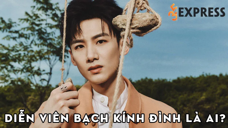 dien-vien-bach-kinh-dinh-la-ai-35express