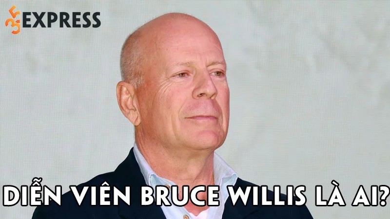dien-vien-bruce-willis-la-ai-35express