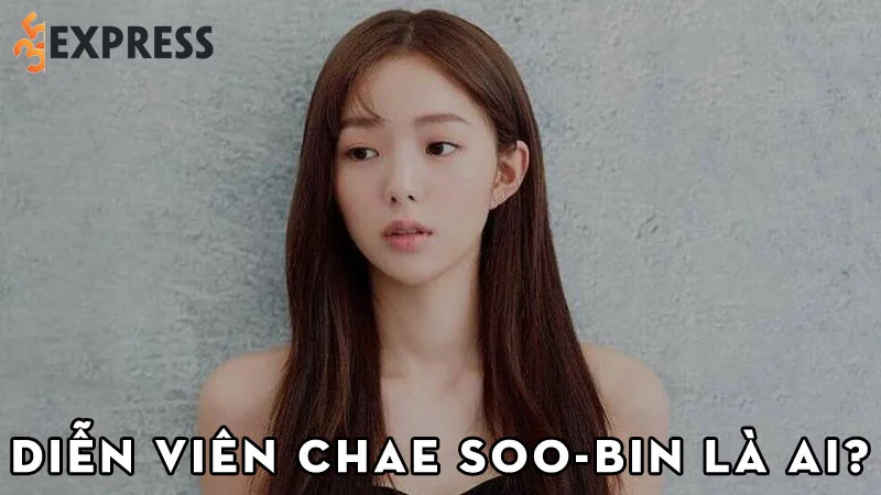 dien-vien-chae-soo-bin-la-ai-35express