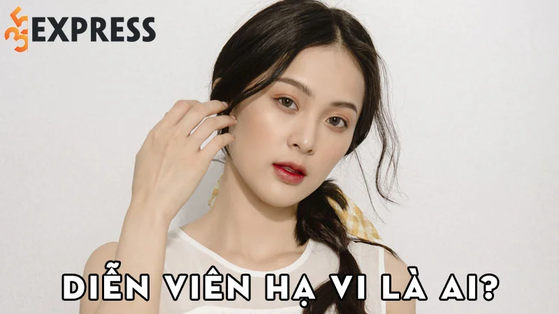 dien-vien-ha-vi-la-ai-35express