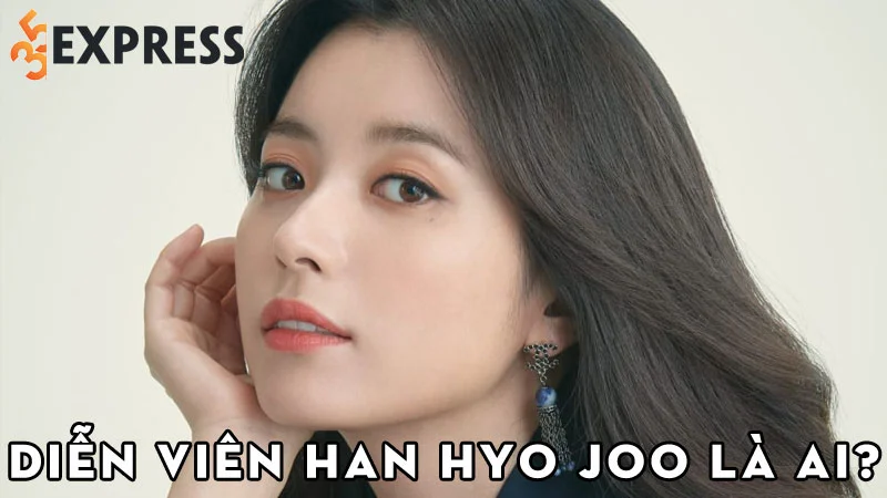 dien-vien-han-hyo-joo-la-ai-35express