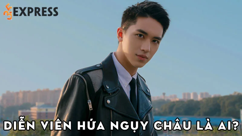 dien-vien-hua-nguy-chau-la-ai-35express