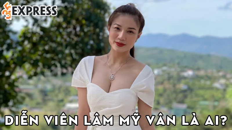 dien-vien-lam-my-van-la-ai-35express