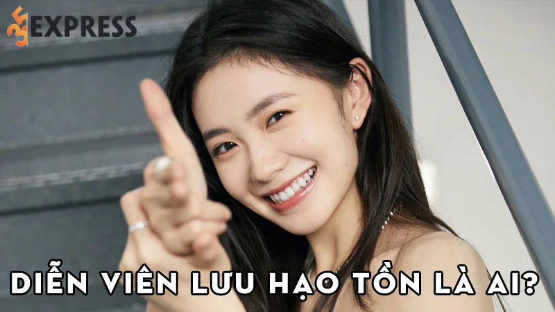 dien-vien-luu-hao-ton-la-ai-35express