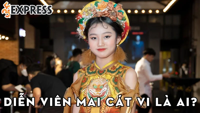dien-vien-mai-cat-vi-la-ai-35express