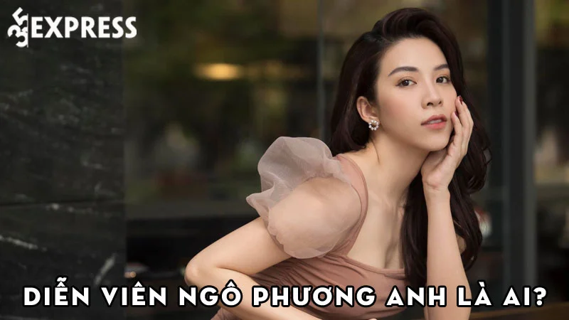 dien-vien-ngo-phuong-anh-la-ai-35express