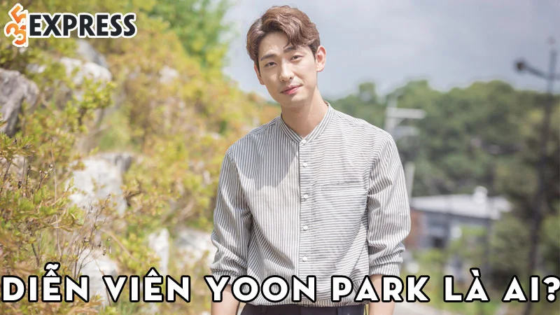 dien-vien-yoon-park-la-ai-35express