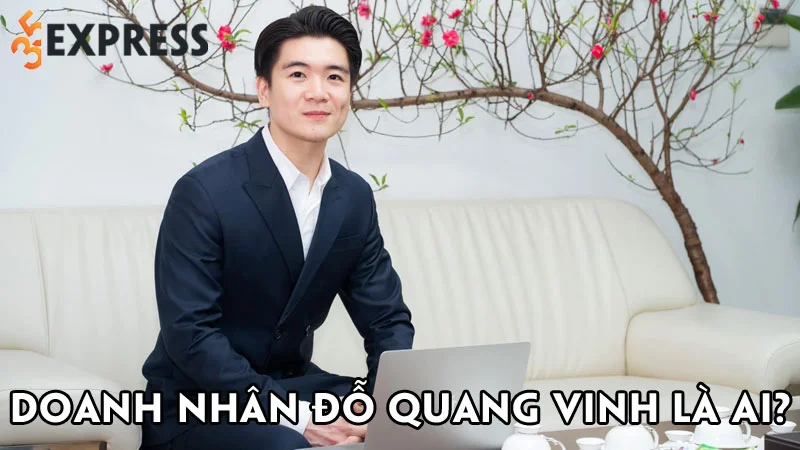 doanh-nhan-do-quang-vinh-la-ai-35express