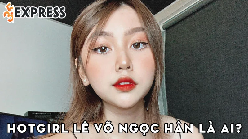 hotgirl-le-vo-ngoc-han-la-ai-35express